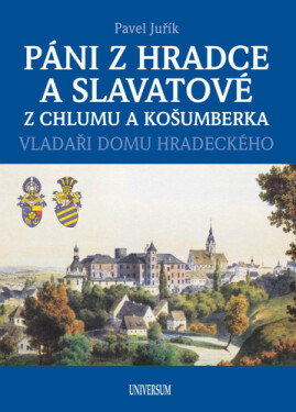 Páni z Hradce a Slavatové z Chlumu a Košumberka - Pavel Juřík