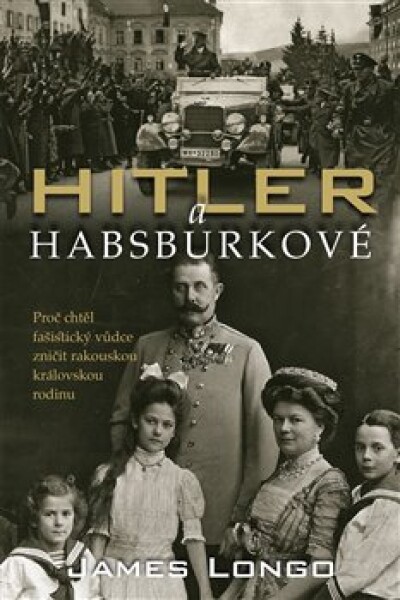 Hitler Habsburkové James Longo