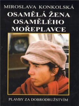 Osamělá žena osamělého mořeplavce - Plavby za dobrodružstvím + DVD Osamělý mořeplavec! - Richard Konkolski