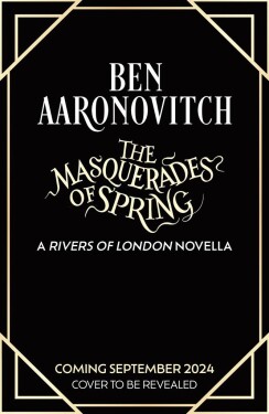 The Masquerades of Spring: The Brand New Rivers of London Novella - Ben Aaronovitch