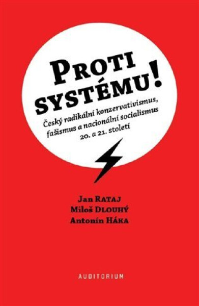 Proti systému! - Český radikální konzervativismus, fašismus a nacionální socialismus 20. a 21. století - Jan Rataj