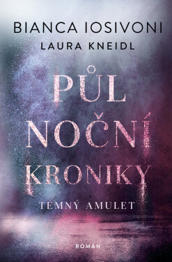 Půlnoční kroniky: Temný amulet - Bianca Iosivoni