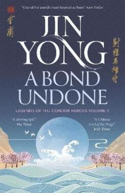 A Bond Undone: Legends of the Condor Heroes Vol. 2 - Jin Yong