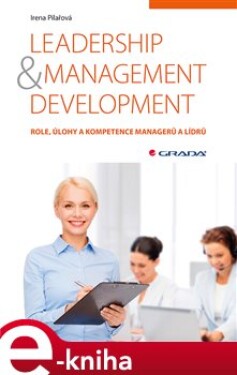 Leadership &amp; management development. Role, úlohy a kompetence managerů a lídrů - Irena Pilařová e-kniha