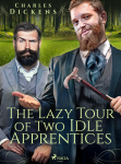 The Lazy Tour of Two Idle Apprentices - Charles Dickens, Wilkie Collins