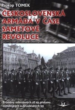 Československá armáda čase Sametové revoluce Prokop Tomek