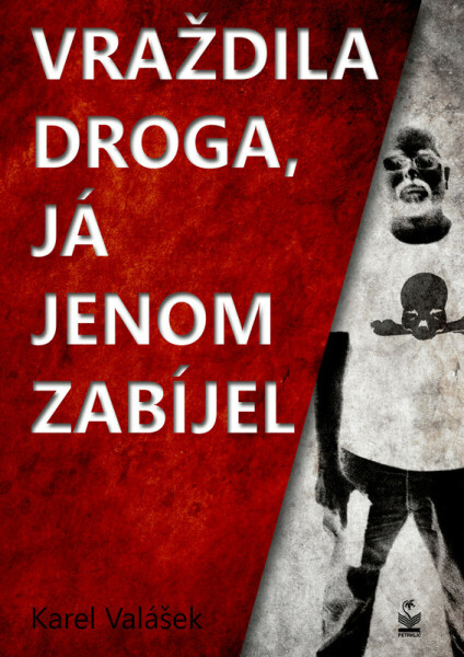 Vraždila droga, já jenom zabíjel - Karel Valášek