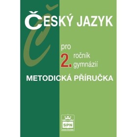 Český jazyk pro 2.ročník gymnázií Metodická příručka