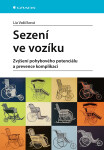 Sezení ve vozíku - Zvýšení pohybového potenciálu a prevence komplikací - Lia Vašíčková