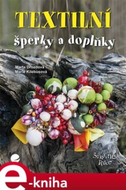Textilní šperky a doplňky - Marie Kielbusová, Marta Drozdová e-kniha