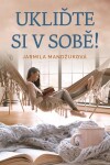 Ukliďte si v sobě! - Jarmila Mandžuková