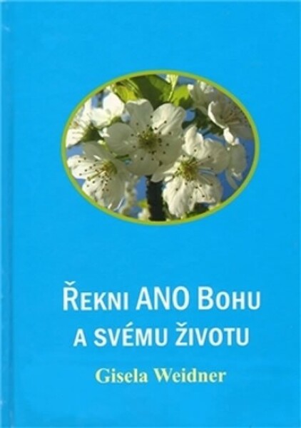 Řekni ANO Bohu svému životu Gisela Weidner