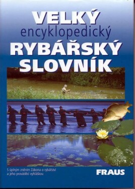 Velký encyklopedický rybářský slovník - autorů kolektiv