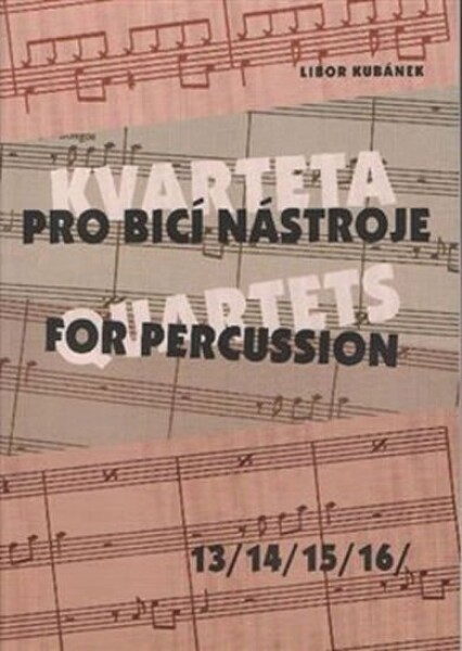 Kvarteta pro bicí nástroje Quartets for Percussion 13-16 Libor Kubánek