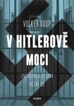 V Hitlerově moci. Zvláštní a &quot;čestní&quot; vězňové nacistického režimu - Volker Koop