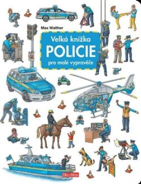 Velká knížka POLICIE pro malé vypravěče Max Walther