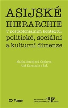 Asijské hierarchie postkoloniálním kontextu: politické, sociální kulturní dimenze Blanka Knotková-Čapková,