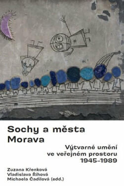 Sochy a města. Morava. - Michaela Čadilová, Zuzana Křenková, Vladislava Říhová