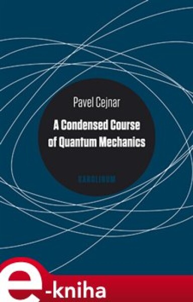 A Condensed Course of Quantum Mechanics - Pavel Cejnar e-kniha