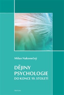 Dějiny psychologie do konce 19. století Milan Nakonečný