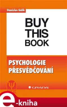 Psychologie přesvědčování - Stanislav Gálik e-kniha