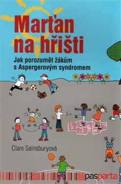Marťan na hřišti - Jak porozumět žákům s Aspergerovým syndromem - Claire Sainsbury