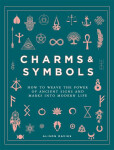 Charms Symbols How to Weave the Power of Ancient Signs and Marks into Modern Life Alison Daviesová