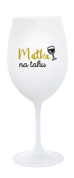 MATKA NA TAHU - bílá sklenice na víno 350 ml