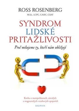 Syndrom lidské přitažlivosti - Proč milujeme ty, kteří nám ubližují - Ross Rosenberg