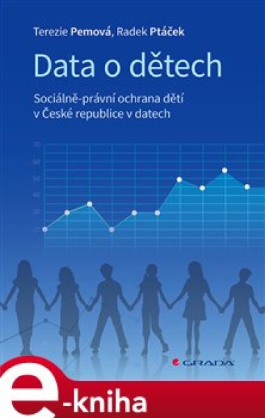 Data o dětech. Sociálně-právní ochrana dětí v České republice v datech - Terezie Pemová, Radek Ptáček e-kniha