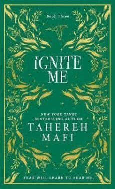 Ignite Me (Shatter Me 3), 1. vydání - Tahereh Mafi