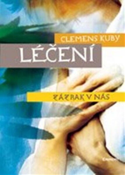 Léčení - zázrak v nás - Clemens Kuby