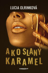 Ako slaný karamel - Lucia Olrinková