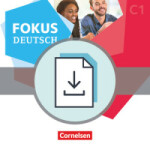 Fokus Deutsch C1 Erfolgreich in Alltag und Beruf. Handreichungen für den Unterricht als Download