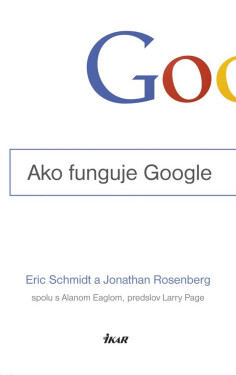 Ako funguje Google - Eric Schmidt, Jonathan Rosenberg