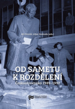 Od sametu k rozdělení - Československo 1989-1992 - Libor Svoboda