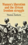 Women´s Liberation and the African Freedom Struggle - Thomas Sankara