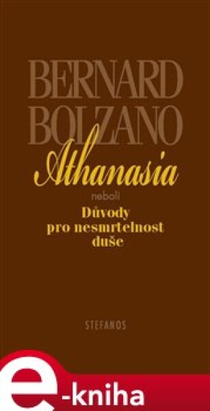 Athanasia. neboli Důvody pro nesmrtelnost duše - Bernard Bolzano e-kniha