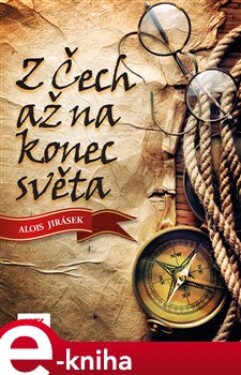 Z Čech až na konec světa - Alois Jirásek e-kniha