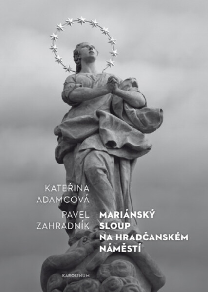 Mariánský sloup na Hradčanském náměstí - Pavel Zahradník, Kateřina Adamcová