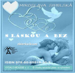 S láskou a bez - Zbierka básní - Miroslava Sihelská