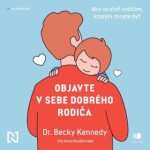 Objavte v sebe dobrého rodiča - Becky Kennedyová - audiokniha