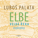Elbe, velká řeka - Luboš Palata - audiokniha