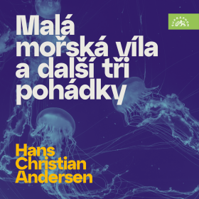 Hans Christian Andersen Malá mořská víla a další tři pohádky - Hans Christian Andersen - audiokniha