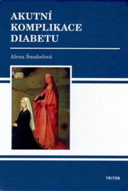Akutní komplikace diabetu - Alena Šmahelová