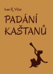 Padání kaštanů - Ivan R. Vičar