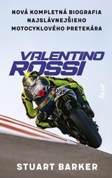 Valentino Rossi - Nová kompletná biografia najslávnejšieho motocyklového pretekára (slovensky) - Stuart Barker