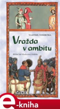 Vražda v ambitu. aneb tři zločiny, které rozřešil mladý Oldřich z Chlumu - Vlastimil Vondruška e-kniha