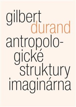 Antropologické struktury imaginárna Gilbert Durand