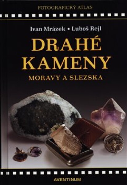 Drahé kameny Moravy Slezska Ivan Mrázek,